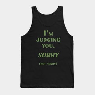 I'm Judging you. Sorry. (Not Sorry) Tank Top